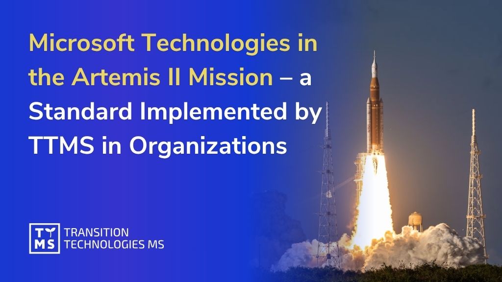 Microsoft Technologies in the Artemis II Mission – a Standard Implemented by TTMS in Organizations