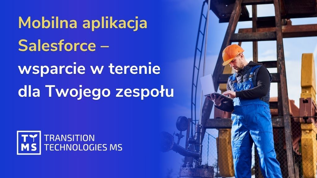 Mobilna aplikacja Salesforce – wsparcie w terenie dla Twojego zespołu