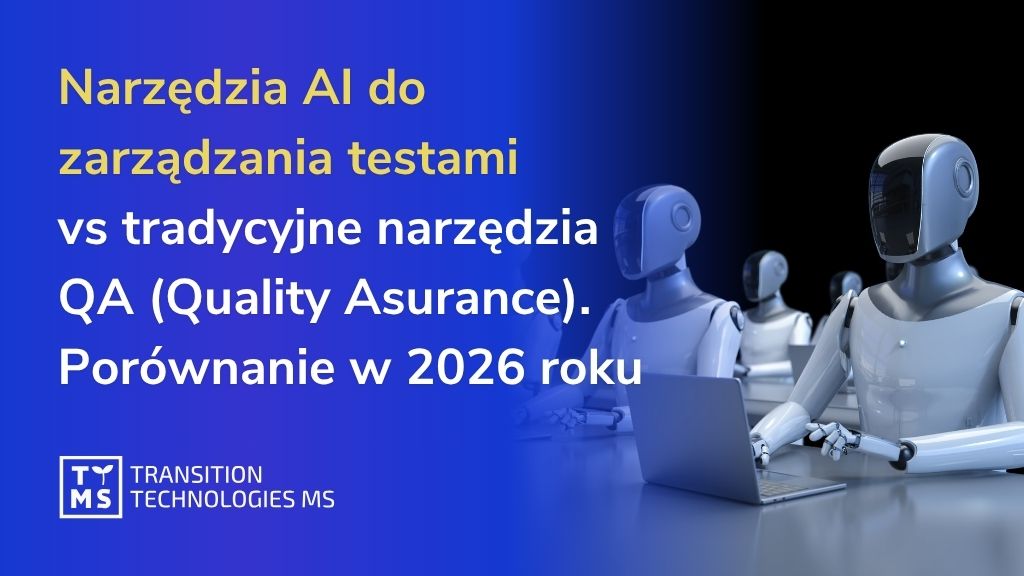 Narzędzia AI do zarządzania testami vs tradycyjne narzędzia QA (Quality Asurance). Porównanie w 2026 roku
