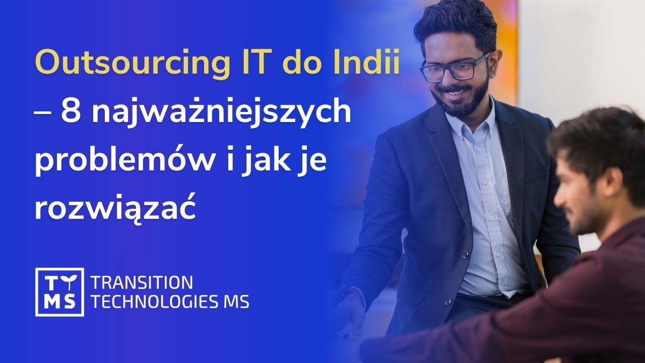 Outsourcing IT do Indii – 8 najważniejszych problemów i jak je rozwiązać 