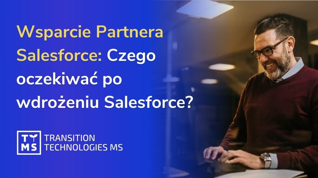 Wsparcie Partnera Salesforce: Czego oczekiwać po wdrożeniu Salesforce?