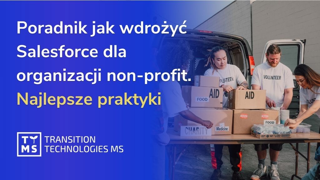 Jak wdrożyć Salesforce dla organizacji Non-profit? Poradnik wraz z najlepszymi praktykami