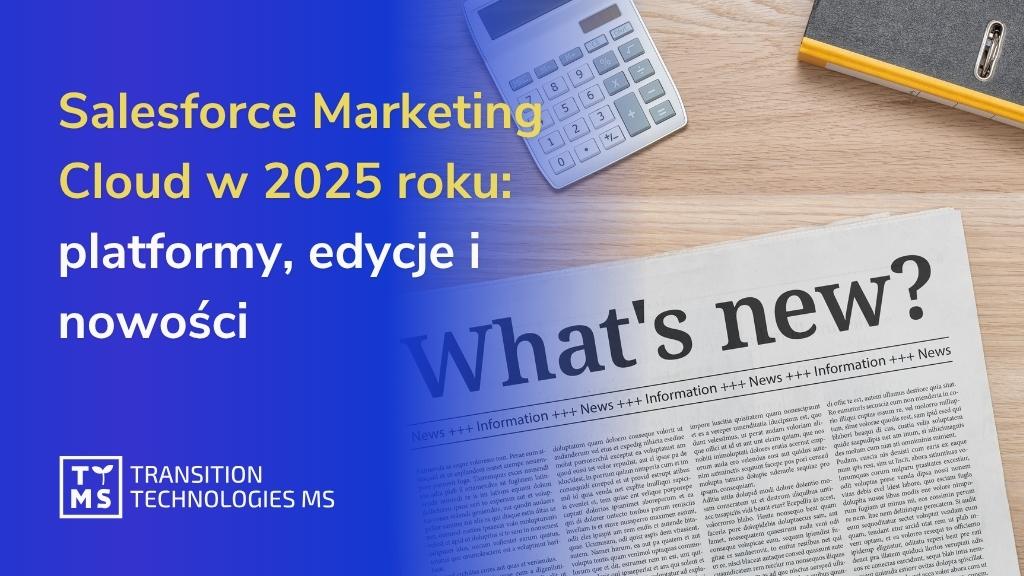 Przewodnik po Salesforce Marketing Cloud w 2025 roku: platformy, edycje i nowości 