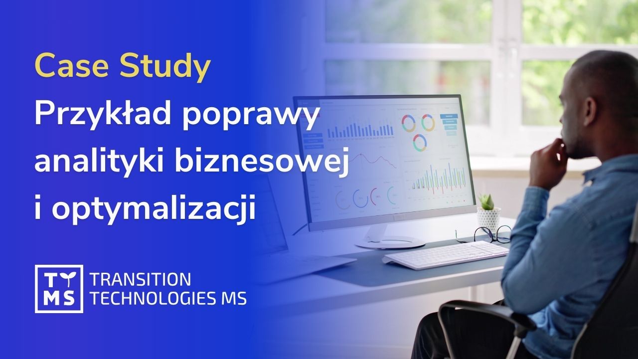 Przykład poprawy analityki biznesowej i optymalizacji