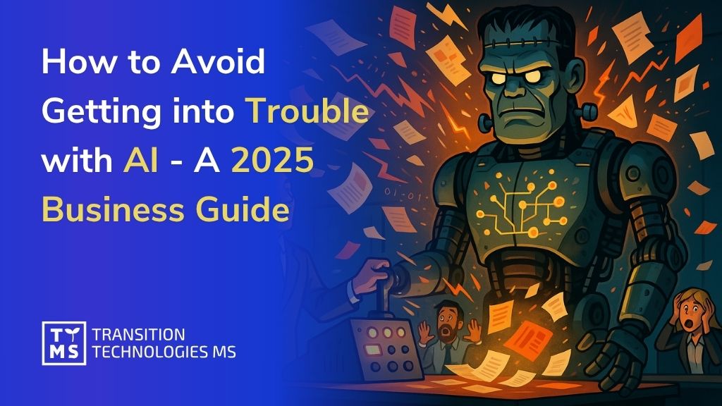 How to Avoid Getting into Trouble with AI – A 2025 Business Guide