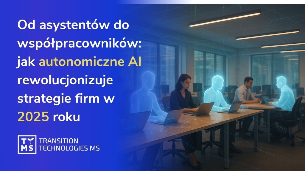 Od asystentów do współpracowników: jak autonomiczne AI rewolucjonizuje strategie firm w 2025 roku
