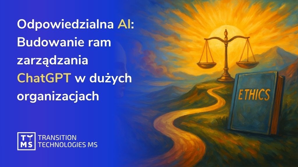 Odpowiedzialna AI: Budowanie ram zarządzania ChatGPT w dużych organizacjach