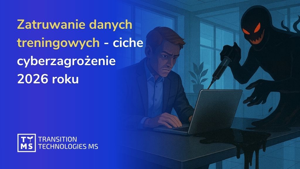Zatruwanie danych treningowych – ciche cyberzagrożenie 2026 roku