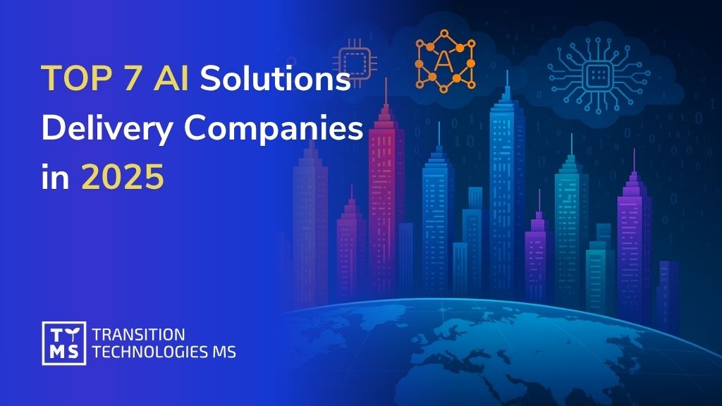 TOP 7 AI Solutions Delivery Companies in 2025