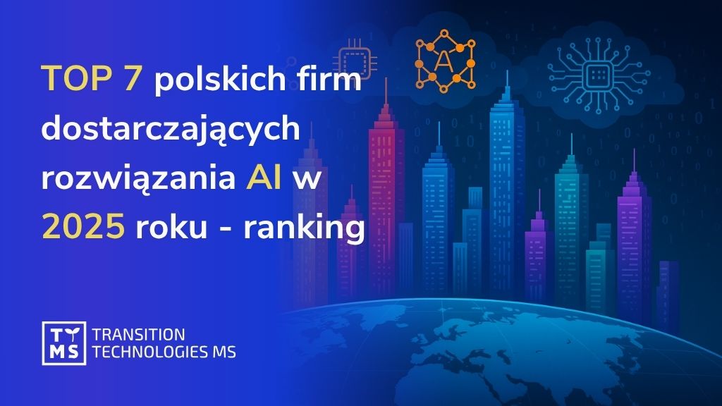 TOP 7 polskich firm dostarczających rozwiązania AI w 2025 roku