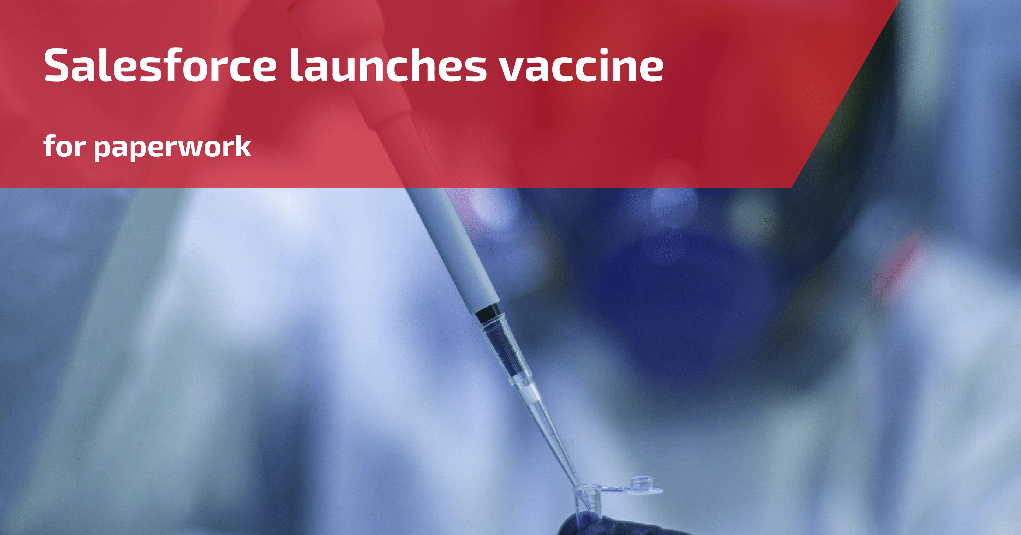 Salesforce launches vaccine for paperwork