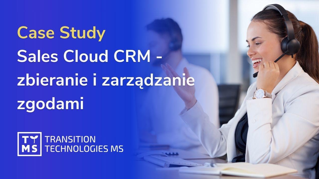 Case Study Sales Cloud CRM – zbieranie i zarządzanie zgodami