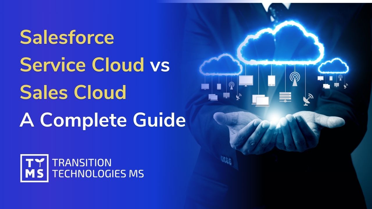 A Complete Guide of Salesforce Service Cloud vs Sales Cloud