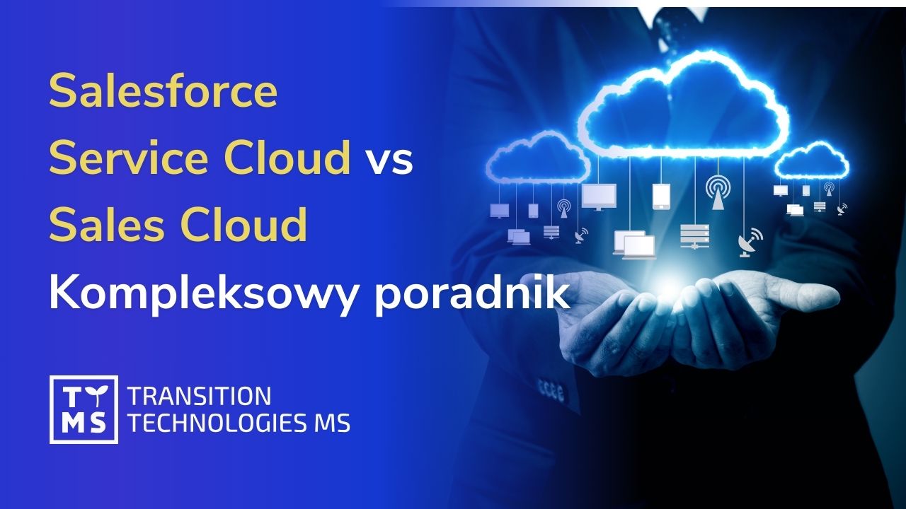 Kompleksowy poradnik: Salesforce Service Cloud vs Sales Cloud