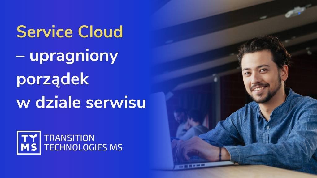 Service Cloud – upragniony porządek w dziale serwisu