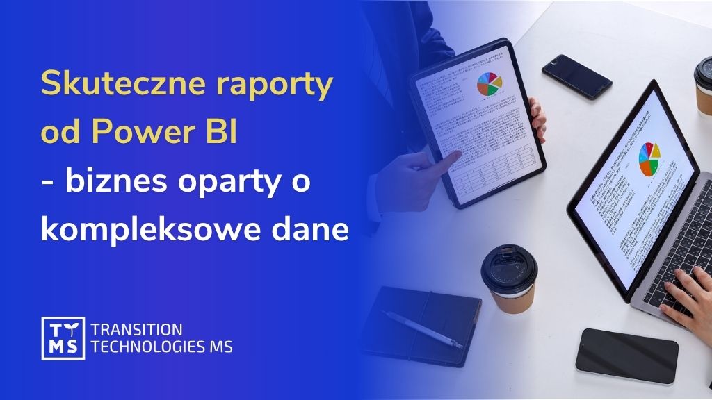 Filozofia skutecznych raportów Power BI: dlaczego biznes potrzebuje raportów, które naprawdę działają?