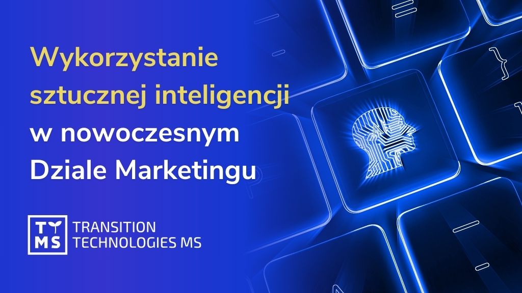 Jak wykorzystać sztuczną inteligencję w nowoczesnym dziale marketingu