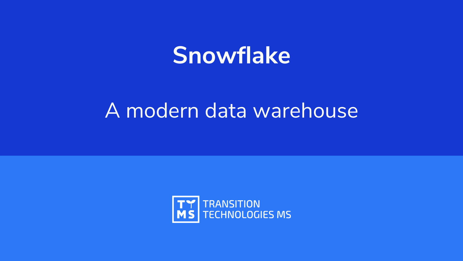 Snowflake – a modern data Warehouse