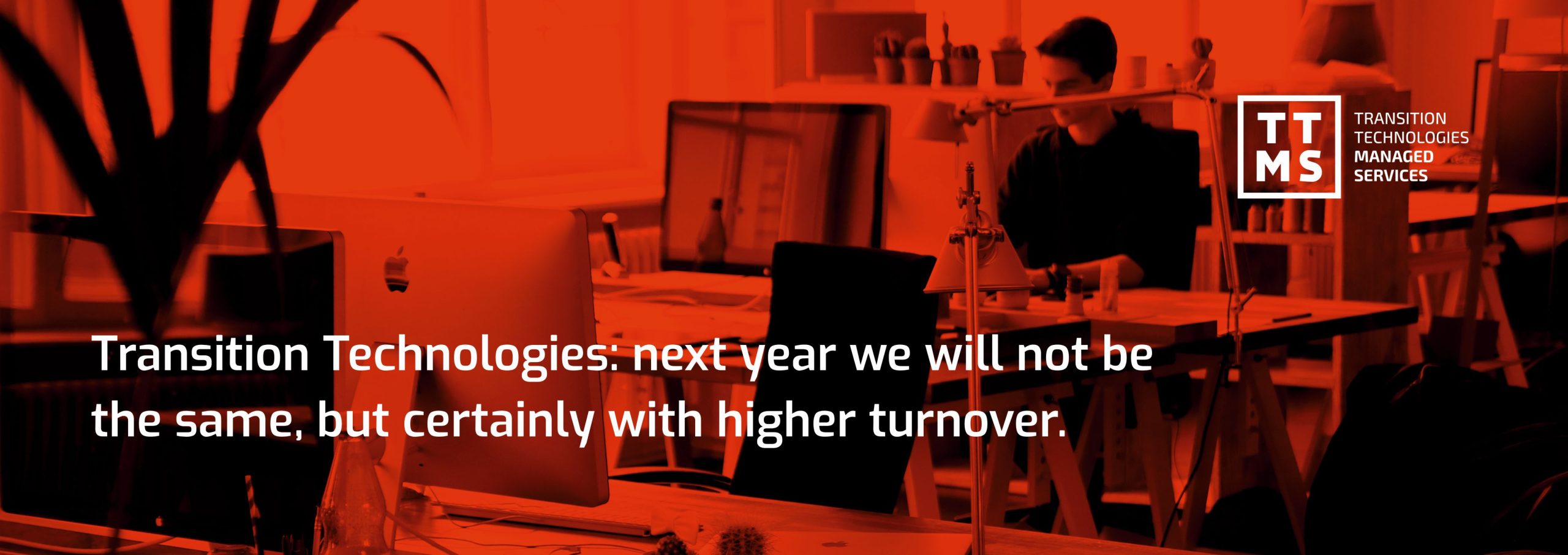 Transition Technologies: next year we will not be the same, but certainly with a higher turnover.