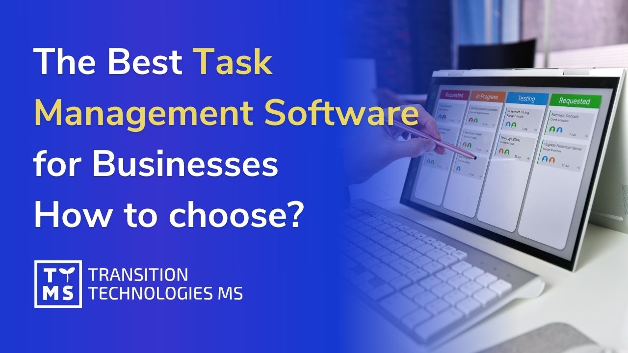 The Best Task Management Software for Businesses – How to Choose and What to Consider?