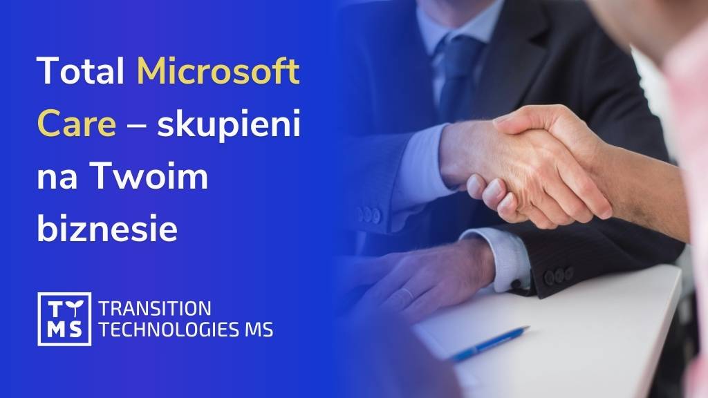 Total Microsoft Care – skupieni na Twoim biznesie