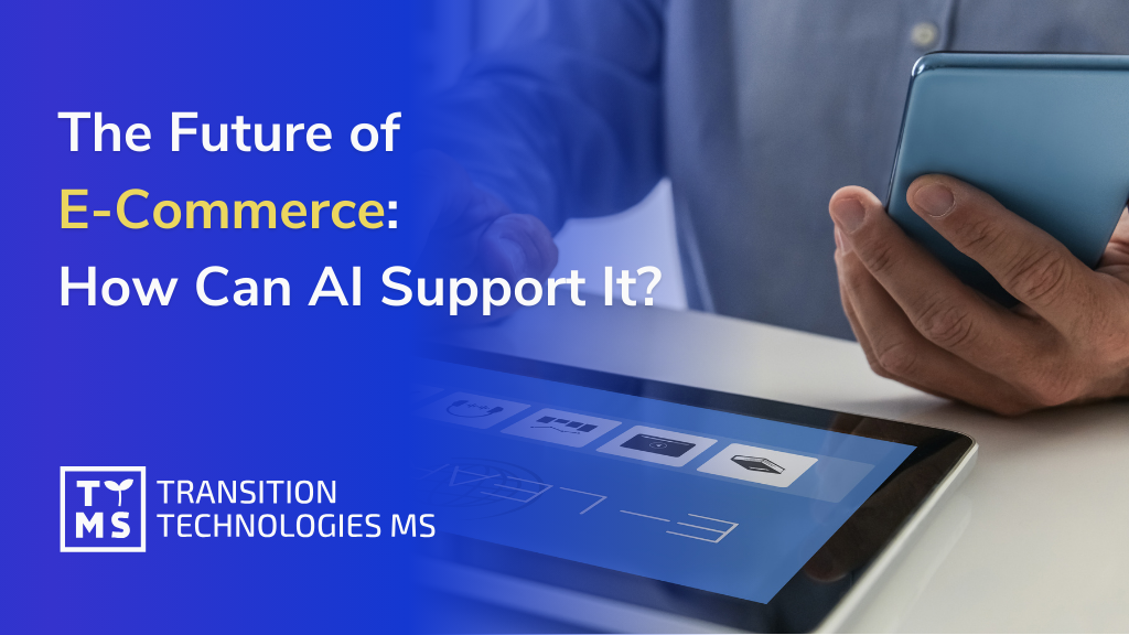 The Future of E-Commerce: How Can AI Support It?