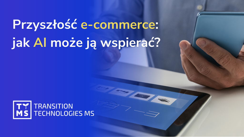 Przyszłość e-commerce – jak sztuczna inteligencja może ją wspierać?