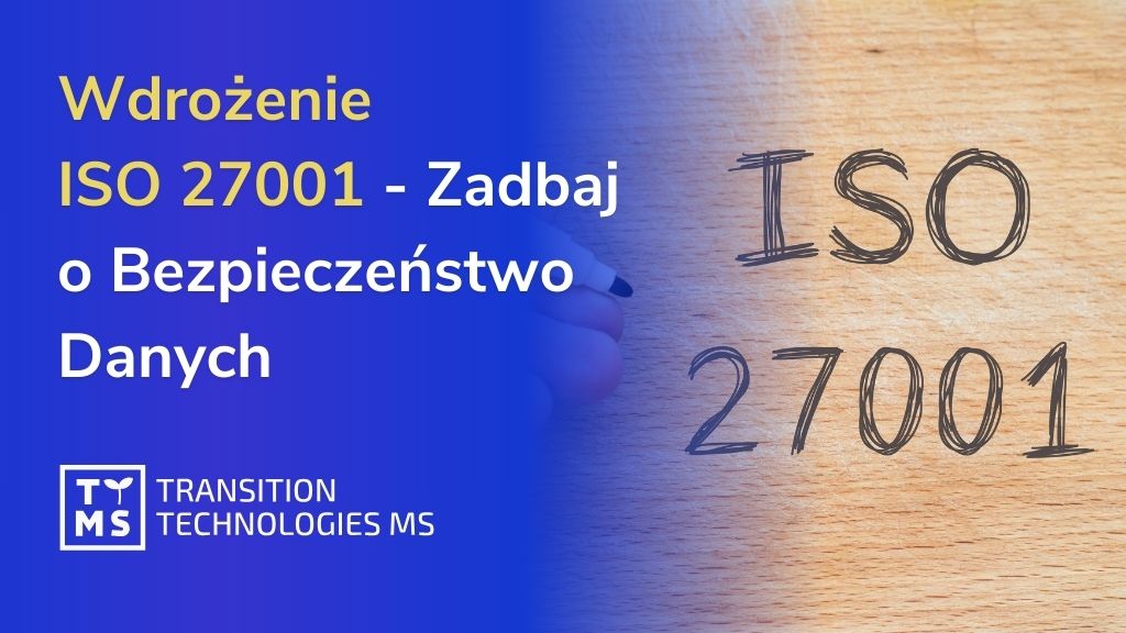 Wdrożenie Normy ISO 27001 – Zwiększ Bezpieczeństwo Danych w Swojej Firmie