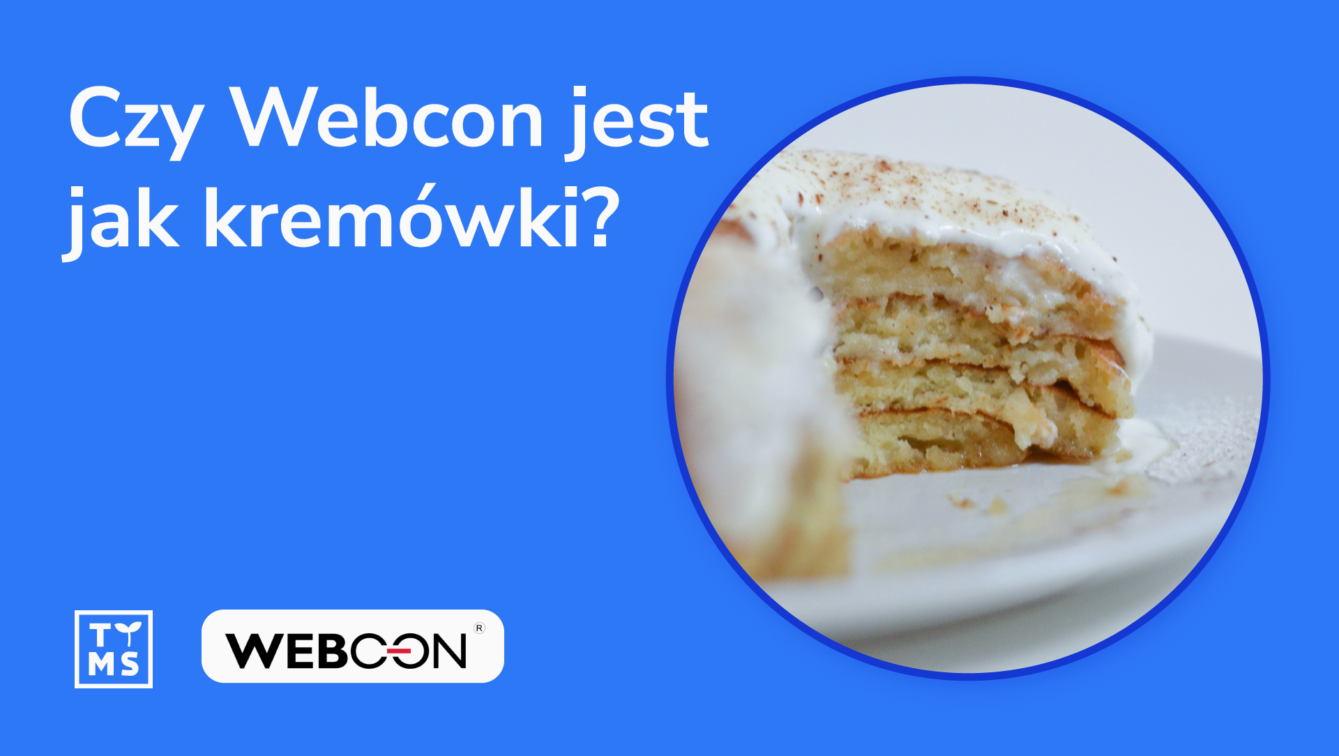 Czy Webcon jest jak kremówki?