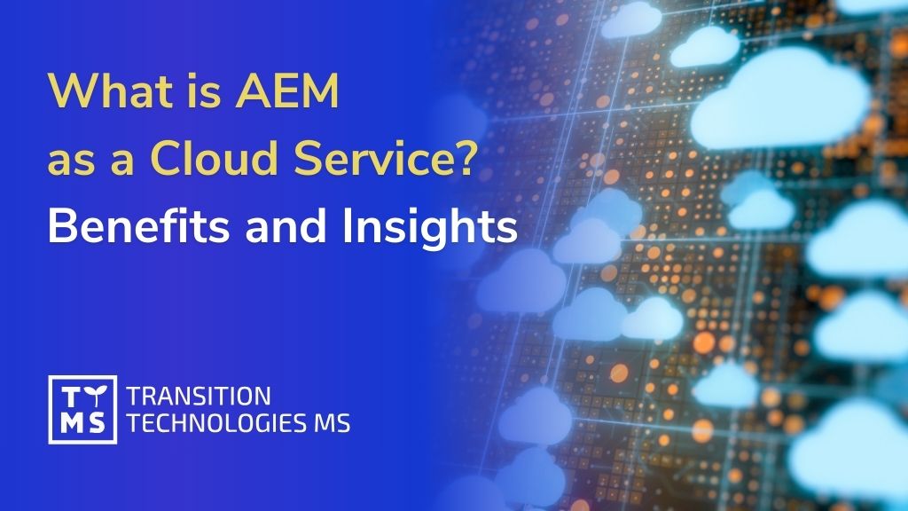 What is AEM as a Cloud Service? Benefits and Insights. Find all answers in one place