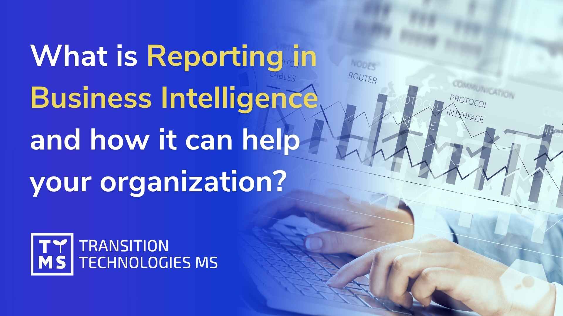 What is reporting in business intelligence and how it can help your organization