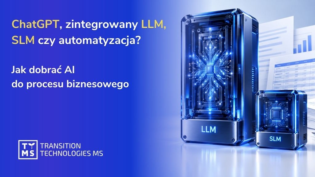 ChatGPT, zintegrowany LLM, SLM czy automatyzacja? Jak dobrać AI do procesu biznesowego