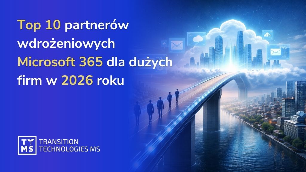 Top 10 partnerów wdrożeniowych Microsoft 365 dla dużych firm w 2026 roku