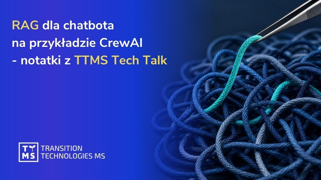 RAG dla chatbota na przykładzie CrewAI – notatki z TTMS Tech Talk