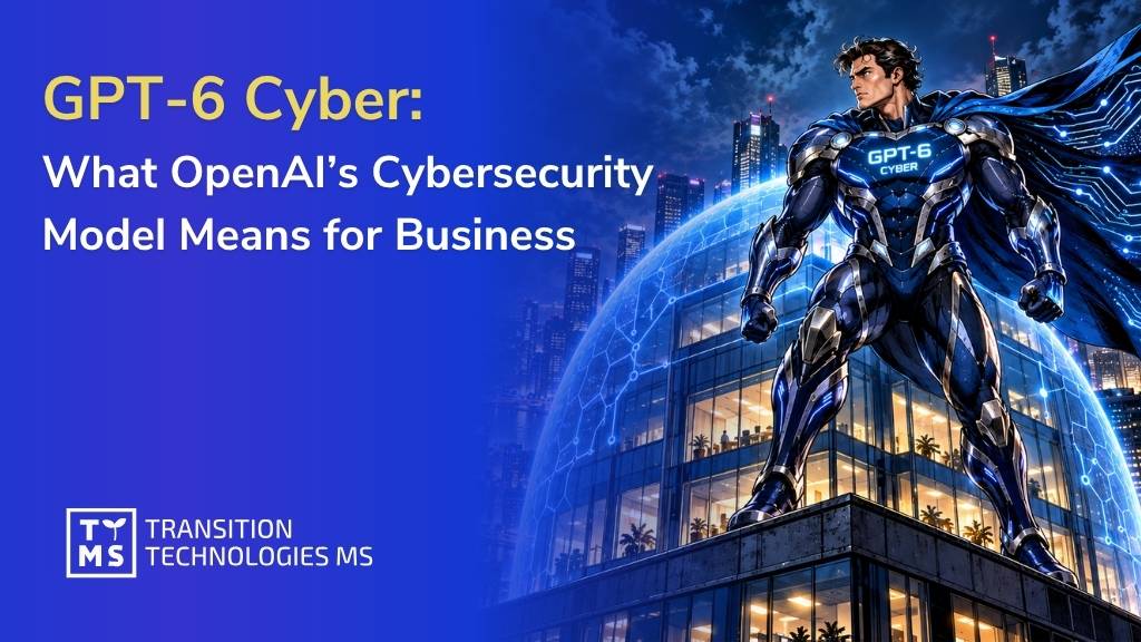 GPT-6 Cyber: What OpenAI’s Cybersecurity Model Means for Business
