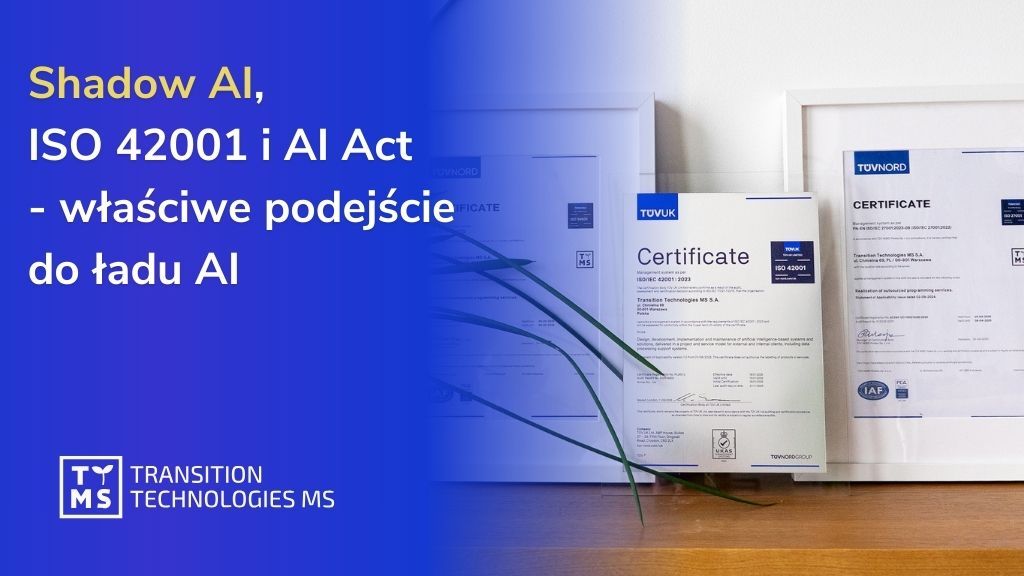 Shadow AI, ISO 42001 i AI Act – właściwe podejście do ładu AI