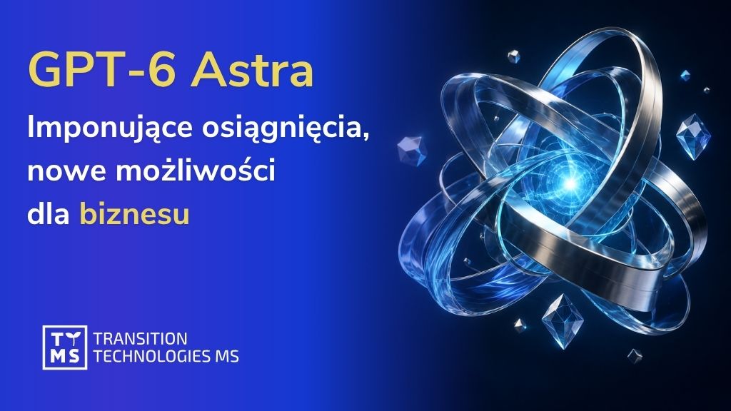 GPT-6 Astra: imponujące osiągnięcia, nowe możliwości dla biznesu