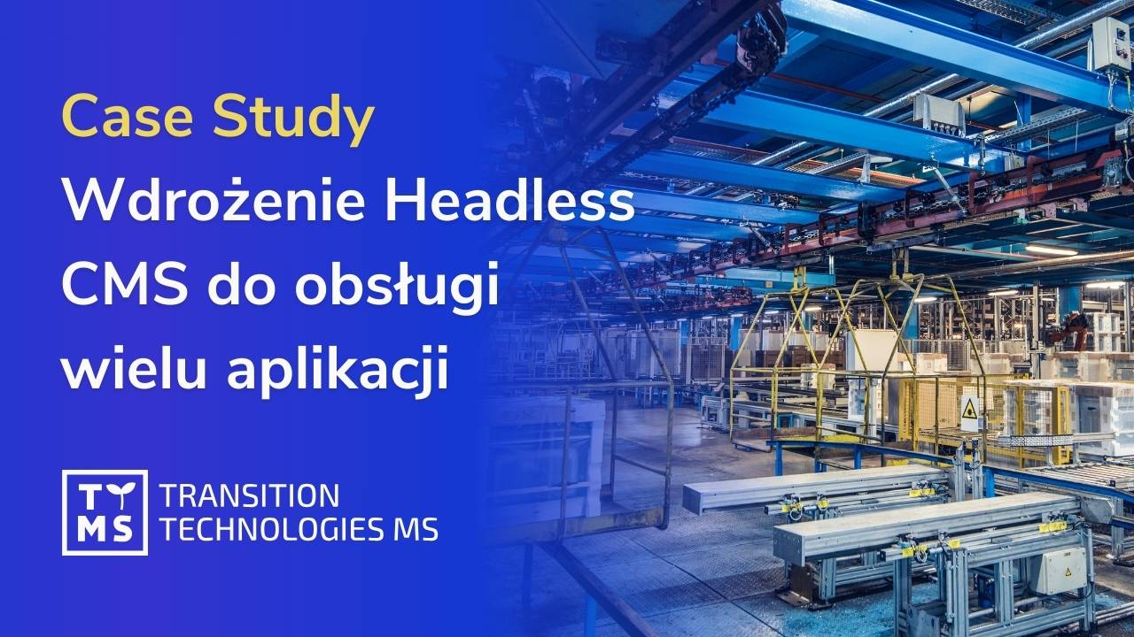 Case study wdrożenia Headless CMS do obsługi wielu aplikacji