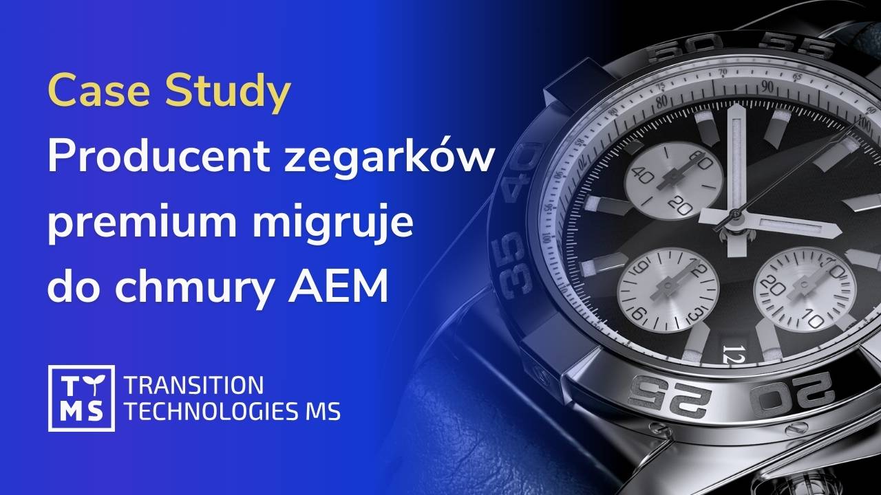Studium przypadku migracji AEM do chmury dla producenta zegarków luksusowych