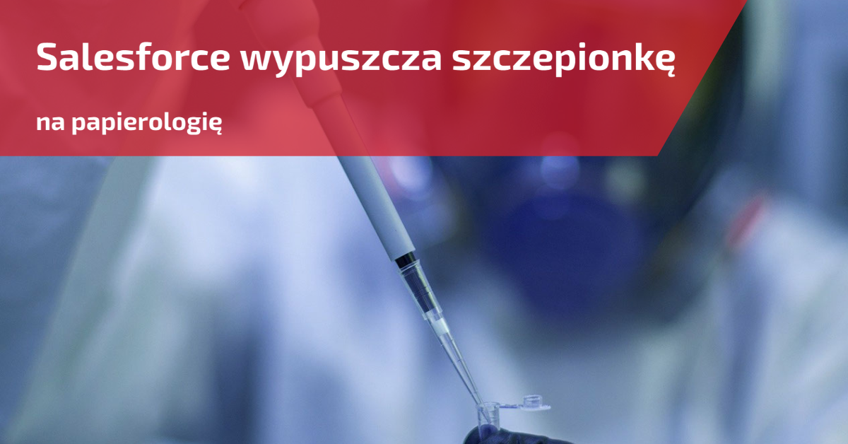 Salesforce wypuszcza szczepionkę na papierologię