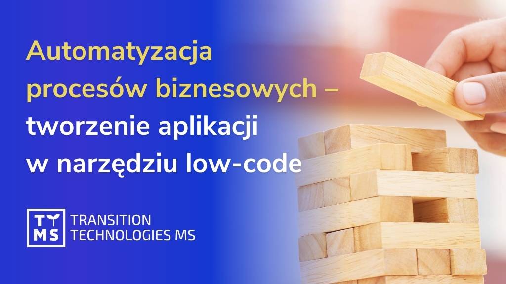 Automatyzacja procesów biznesowych – tworzenie aplikacji w narzędziu low-code