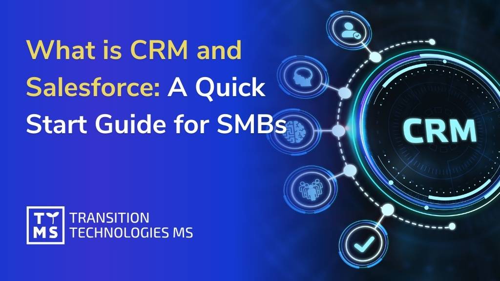 What is CRM and Salesforce: A Quick Start Guide for SMBs